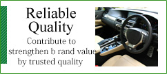 Reliable Quality / Contribute to strengthen brand value by trusted quality